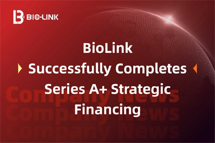 BioLink Successfully Completes Series A+ Strategic Financing, Continues to Empower China's Bioprocessing with Innovation